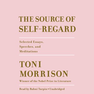 The Source of Self-Regard: Selected Essays, Speeches, and Meditations (Unabridged)