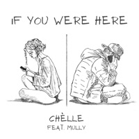 If You Were Here (feat. Mully) - Single - Chèlle