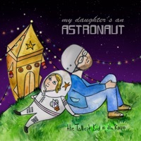 My Daughter's an Astronaut - The Tallest Kid in the Room