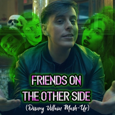 Friends on the Other Side (Disney Villain Mash-Up) - Single