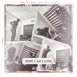 How Can I Lose ? Bek, Bobbo Esko & Illdub