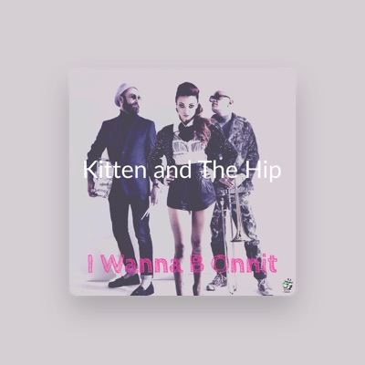 Listen to Kitten & The Hip, watch music videos, read bio, see tour dates & more!