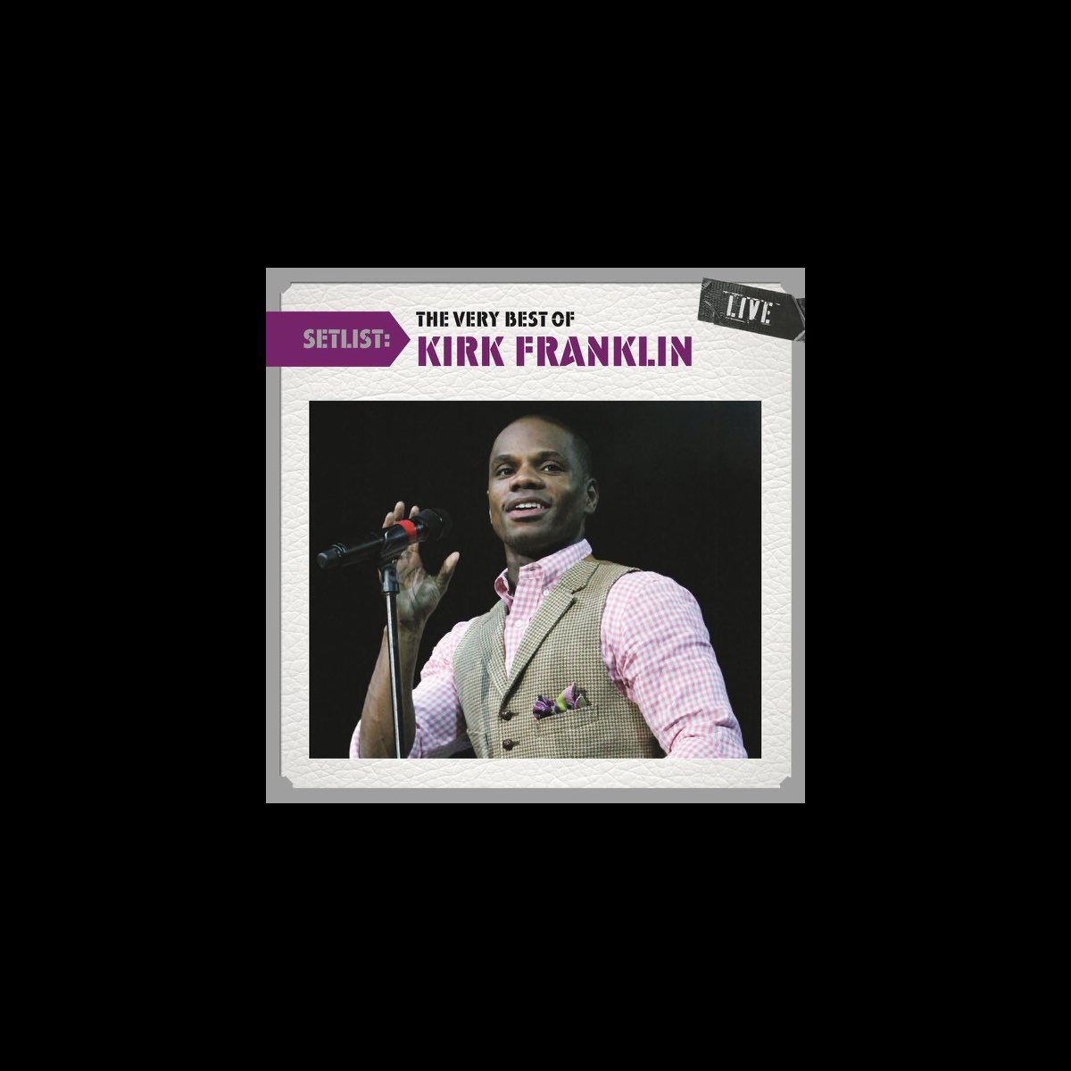 Setlist: The Very Best of Kirk Franklin (Live) - Album by Kirk