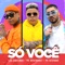 Só Você - Léo Santana, MC Rogerinho & Kevinho lyrics