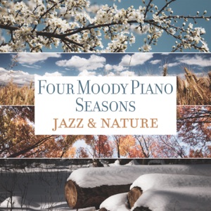 Four Moody Piano Seasons - Jazz & Nature: Gentle Melodies for Reflection