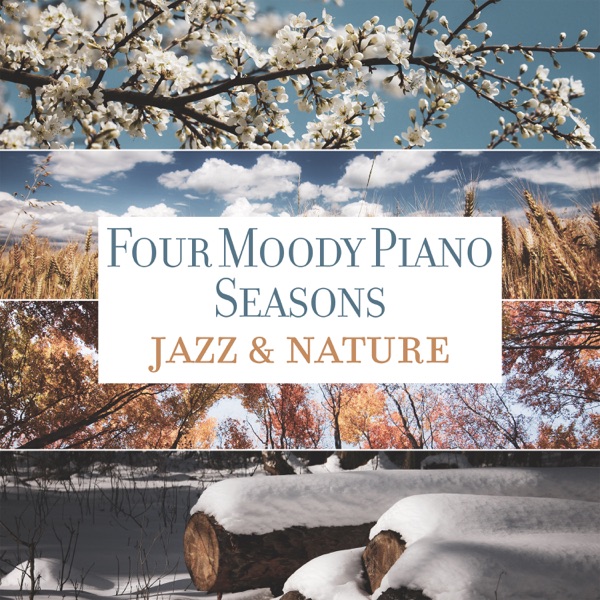 Four Moody Piano Seasons - Jazz & Nature: Gentle Melodies for Reflection