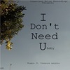 I Don't Need You (feat. Treasure Lenyora) - Single