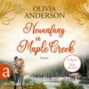 Neuanfang in Maple Creek - Die Liebe wohnt in Maple Creek, Band 2 (Ungekürzt) - Olivia Anderson