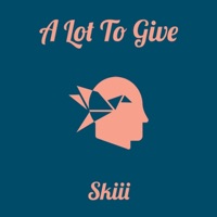 A Lot to Give - Single - Skiii