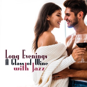 Long Evenings: A Glass of Wine with Jazz - Instrumental Love Songs, Sensual Lounge Piano, Music for Candle Light Dinner, Date Bar Sound