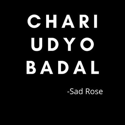 Sad Rose - Chari Udyo Badal