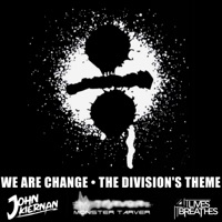 We Are Change (The Division's Theme) - Single - John Kiernan, Monster Tarver & It Lives, It Breathes