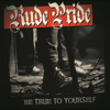 Be True to Yourself - Rude Pride