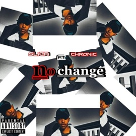 No Change (feat. CHRONIC) Slica