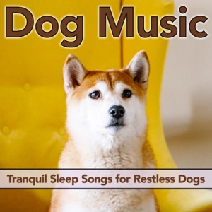 Dog Music: Tranquil Sleep Songs for Restless Dogs