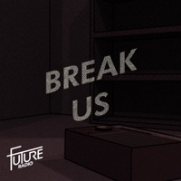 Break Us - Single - Future Radio