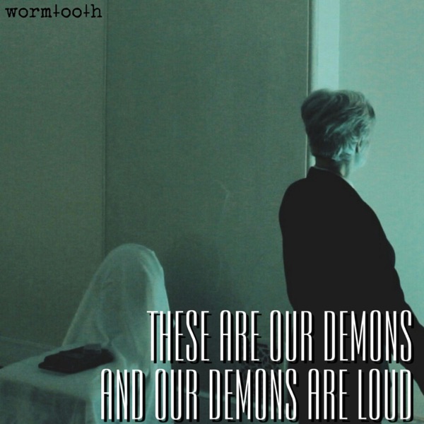 These Are Our Demons and Our Demons Are Loud