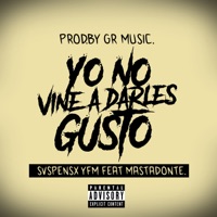 Yo No Vine a Darles Gusto (feat. Mastadonte) - Single - Svspensx YFM