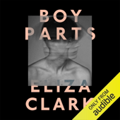 Audiobook cover for Boy Parts (Unabridged) by Eliza Clark
