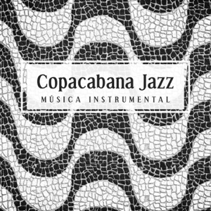 Copacabana Jazz - Música instrumental relaxante para bares, restaurantes, salas de espera, hotéis