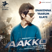 Enakenna Yaarum Illaye (From "Aakko") - Anirudh Ravichander