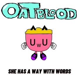 She Has A Way With Words Oat Blood