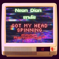 Got my Head Spinning (feat. Endie & Remghost) - Single - Neon Dion