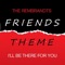 Friends - I'll Be There For You - Single