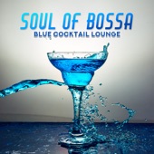 Soul of Bossa - Blue Cocktail Lounge artwork
