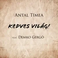 Kedves Világ! (feat. Demko Gergő) — Antal Tímea