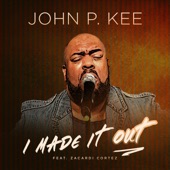 John P Kee - I Made It Out (feat. Zacardi Cortez) [Radio Edit]