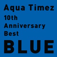 10th Anniversary Best BLUE - Aqua Timez