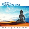 Meditação Budista: Mantra Om Cantando, Música de Relaxamento, Meditação Profunda, Música para Atenção Plena e Treinamento da Mente