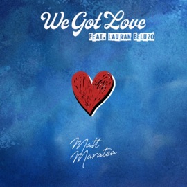 We Got Love (feat. Lauran Beluzo) Matt Maratea