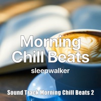 sleepwalker Sound Track “Morning Chill Beats2”