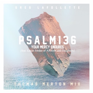 Psalm 136 (feat. Leslie Jordan) [Your Mercy Endures] [Thomas Merton Mix] [feat. Leslie Jordan] [Thomas Merton Mix] - Single