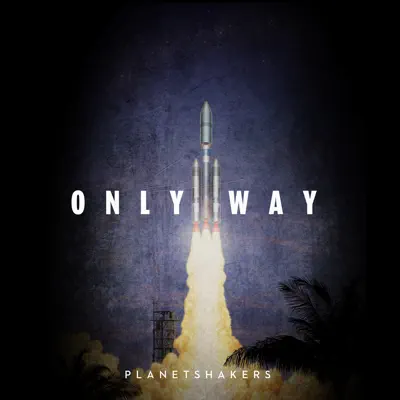 Only Way - Single - Planetshakers