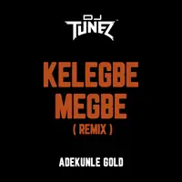 Kelegbe Megbe (feat. Adekunle Gold) [Remix] — DJ Tunez