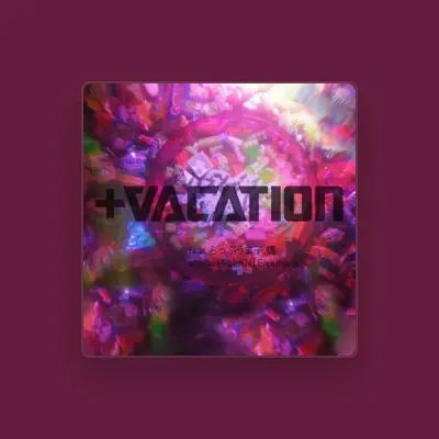 Ascolta +Vacation, guarda video musicali, leggi la biografia, vedi le date del tour & altro!