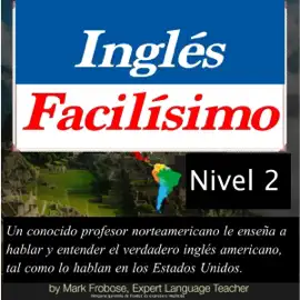 Inglés Facilísimo 2 - 6 Horas de Inglés Americano Intensivo (English and Spanish Edition) (Original Recording)