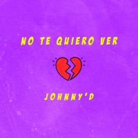 No Te Quiero Ver - Single - Johnny'D