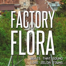 Beats That Sound Like Zelda Towns Factory Flora