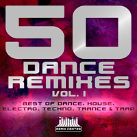 Various Artists - 50 Dance Remixes, Vol.1 - Best of Dance, House, Electro, Techno, Trance & Trap artwork