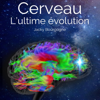 Cerveau. L'ultime évolution: Conte scientifique - Jacky Bourgogne