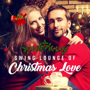 Swing Lounge of Christmas Love: Winter Date, Smooth Lovers, Blue Dinner Night, Dreamy Note, Cup of Jazz