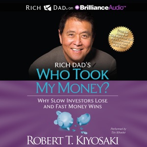 Rich Dad's Who Took My Money?: Why Slow Investors Lose and Fast Money Wins! (Unabridged)