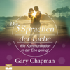 Die fünf Sprachen der Liebe: Wie Kommunikation in der Ehe gelingt - Gary Chapman