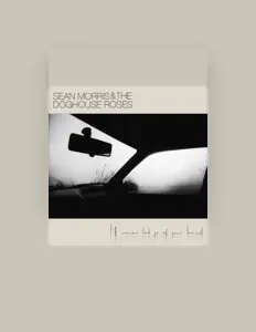 收听 Sean Morris and the Doghouse Roses、观看音乐视频、阅读小传、查看巡演日期等 ！