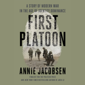 First Platoon: A Story of Modern War in the Age of Identity Dominance (Unabridged) - Annie Jacobsen Cover Art