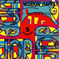Better Things — WORKIN' HAPPILY